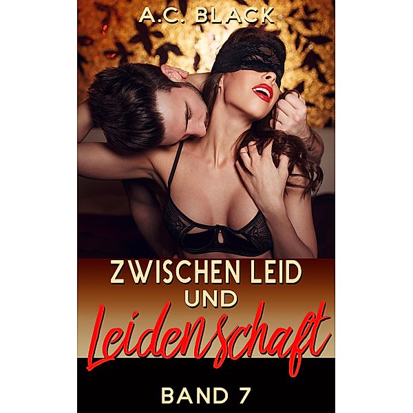 Zwischen Leid und Leidenschaft 7 / Zwischen Leid und Leidenschaft Bd.7, A. C. Black