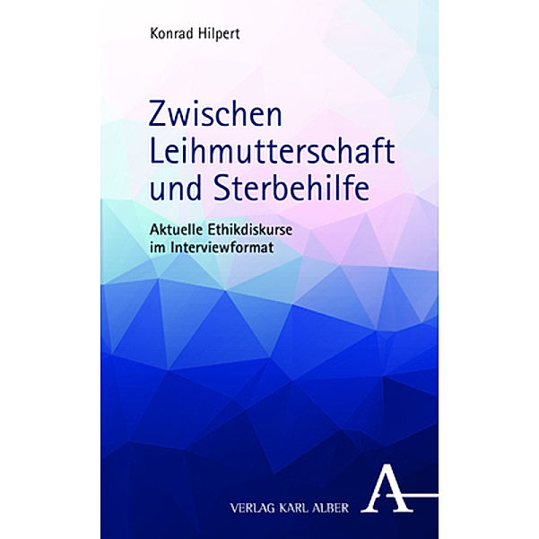 Zwischen Leihmutterschaft und Sterbehilfe, Konrad Hilpert