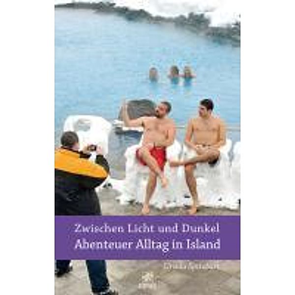 Zwischen Licht und Dunkel - Abenteuer Alltag in Island / Abenteuer Alltag - Reisebericht, Ursula Spitzbart