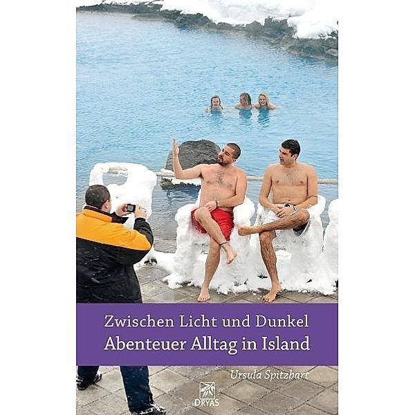 Zwischen Licht und Dunkel - Abenteuer Alltag in Island, Ursula Spitzbart