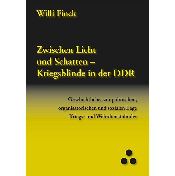 Zwischen Licht und Schatten - Kriegsblinde in der DDR, Willi Finck