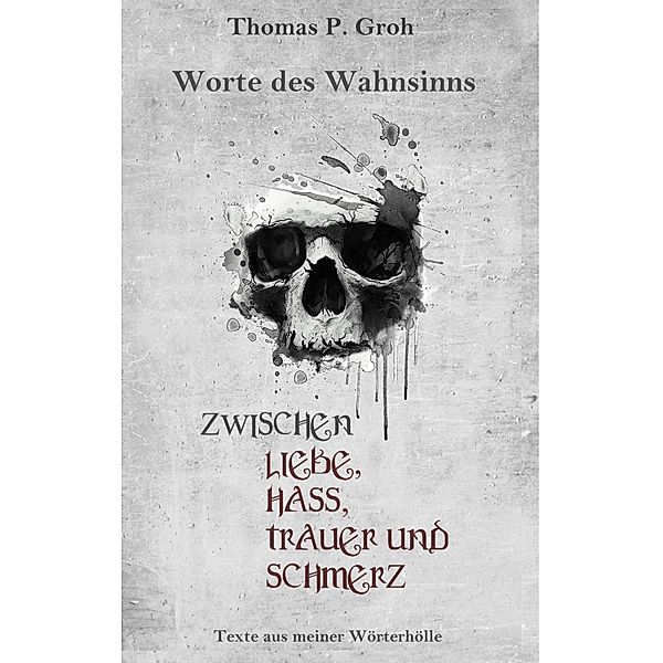 Zwischen Liebe, Hass, Trauer und Schmerz, Thomas P. Groh