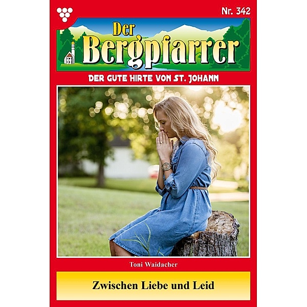 Zwischen Liebe und Leid / Der Bergpfarrer Bd.342, TONI WAIDACHER