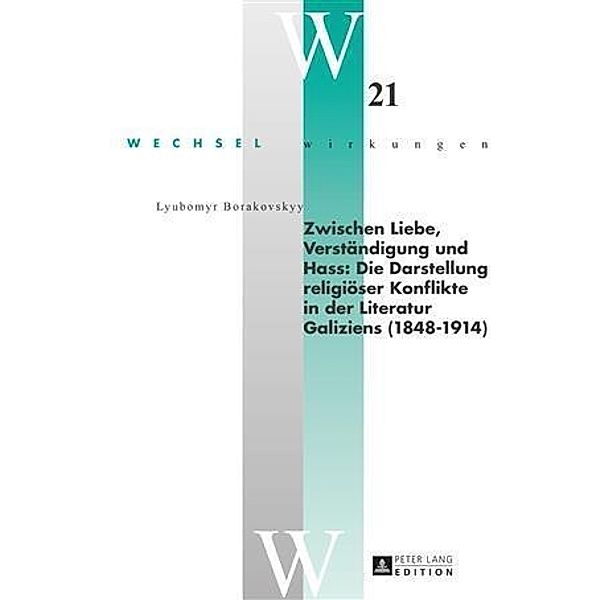 Zwischen Liebe, Verstaendigung und Hass: Die Darstellung religioeser Konflikte in der Literatur Galiziens (1848-1914), Lyubomyr Borakovskyy