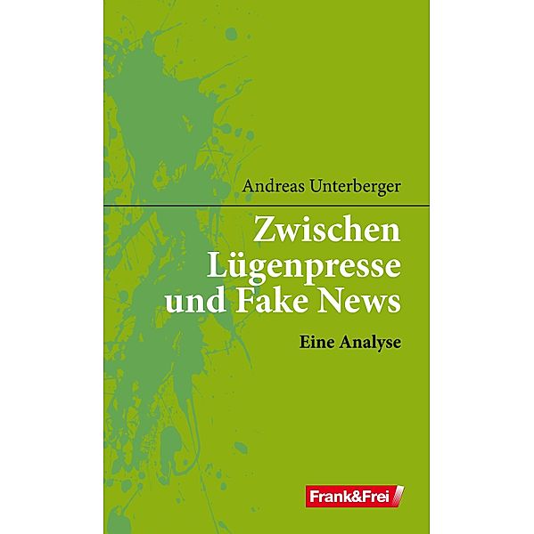 Zwischen Lügenpresse und Fake News, Andreas Unterberger