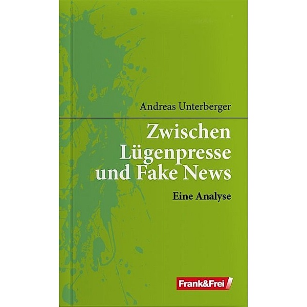 Zwischen Lügenpresse und Fake News, Andreas Unterberger