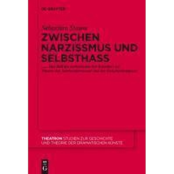 Zwischen Narzissmus und Selbsthass / Theatron Bd.57, Sebastian Stauss