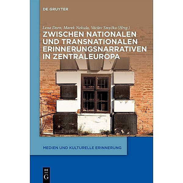 Zwischen nationalen und transnationalen Erinnerungsnarrativen in Zentraleuropa / Medien und kulturelle Erinnerung Bd.4