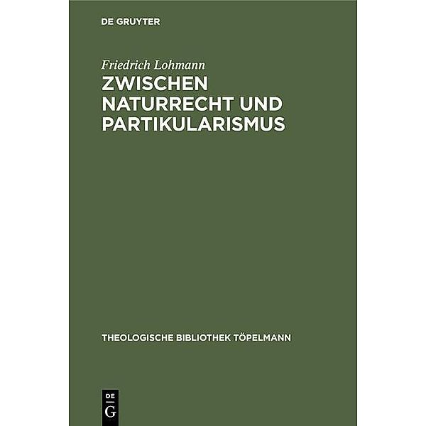 Zwischen Naturrecht und Partikularismus / Theologische Bibliothek Töpelmann Bd.116, Friedrich Lohmann