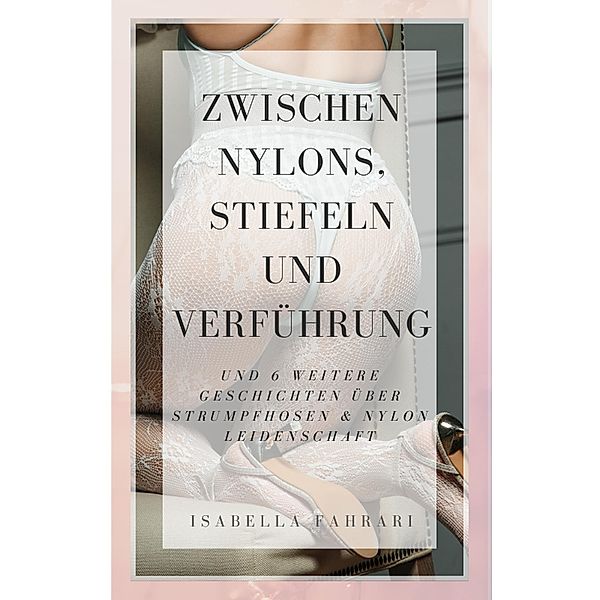 Zwischen Nylons, Stiefeln und Verführung, Isabella Fahrari