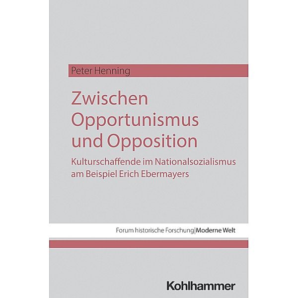 Zwischen Opportunismus und Opposition: Kulturschaffende im Nationalsozialismus am Beispiel Erich Ebermayers, Peter Henning