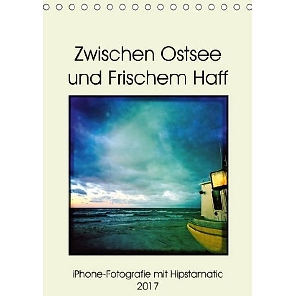Zwischen Ostsee und Frischem Haff (Tischkalender 2017 DIN A5 hoch), Kerstin Zimmermann