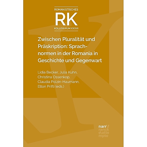 Zwischen Pluralität und Präskription: Sprachnormen in der Romania in Geschichte und Gegenwart / Romanistisches Kolloquium Bd.36