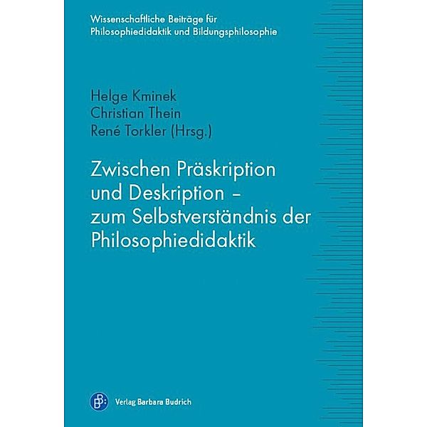 Zwischen Präskription und Deskription - zum Selbstverständnis der Philosophiedidaktik / Wissenschaftliche Beiträge zur Philosophiedidaktik und Bildungsphilosophie Bd.1