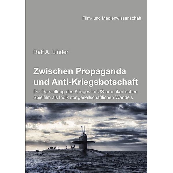 Zwischen Propaganda und Anti-Kriegsbotschaft: Die Darstellung des Krieges im US-amerikanischen Spielfilm als Indikator gesellschaftlichen Wandels, Ralf Linder