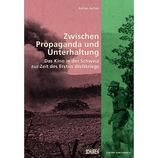 Zwischen Propaganda und Unterhaltung. / Zürcher Filmstudien Bd.37, Adrian Gerber