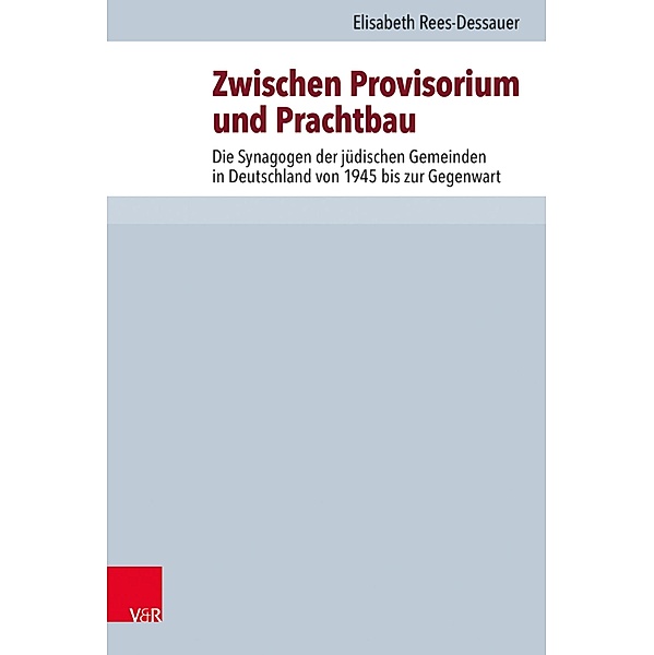 Zwischen Provisorium und Prachtbau / Jüdische Religion, Geschichte und Kultur, Elisabeth Rees-Dessauer