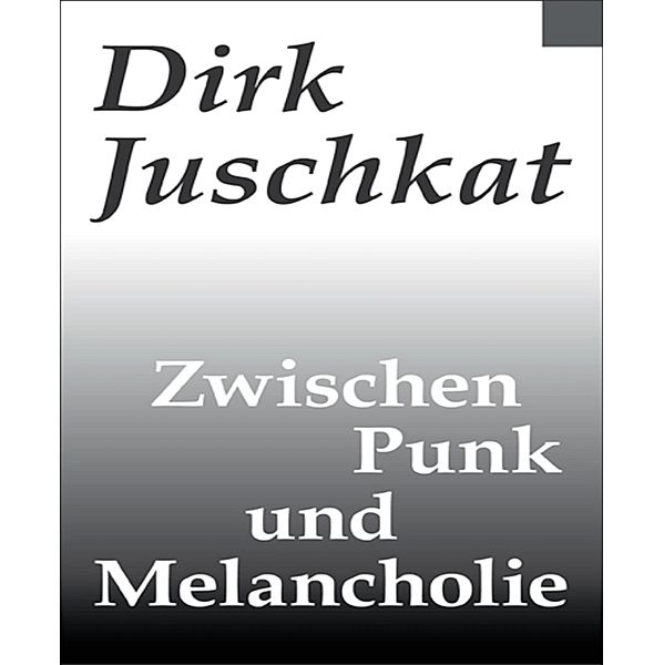 Zwischen Punk und Melancholie, Dirk Juschkat