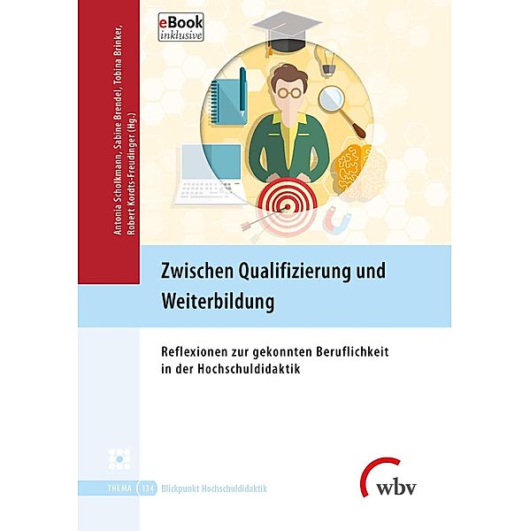Zwischen Qualifizierung und Weiterbildung / Blickpunkt Hochschuldidaktik Bd.134