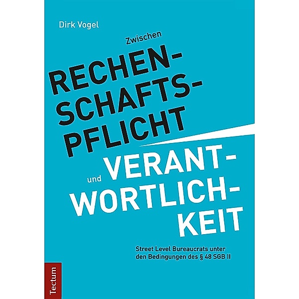 Zwischen Rechenschaftspflicht und Verantwortlichkeit / Wissenschaftliche Beiträge aus dem Tectum-Verlag Bd.79, Dirk Vogel