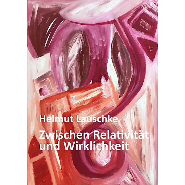 Zwischen Relativität und Wirklichkeit, Helmut Lauschke