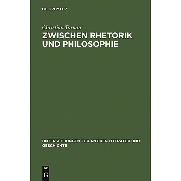 Zwischen Rhetorik und Philosophie / Untersuchungen zur antiken Literatur und Geschichte Bd.82, Christian Tornau