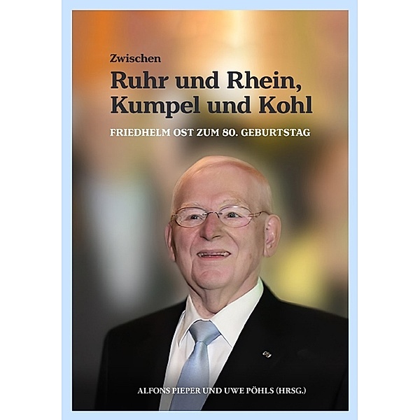Zwischen Ruhr und Rhein, Kumpel und Kohl - Friedhelm Ost zum 80. Geburtstag, Norbert Römer