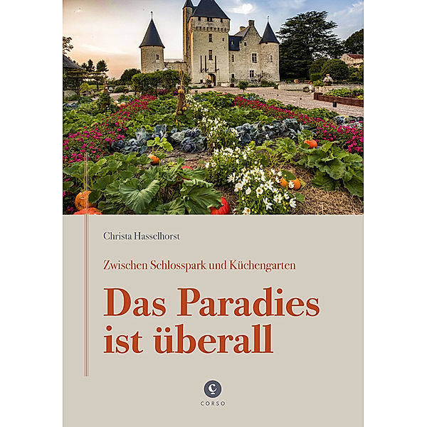 Zwischen Schlosspark und Küchengarten | DAS PARADIES IST ÜBERALL, Christa Hasselhorst