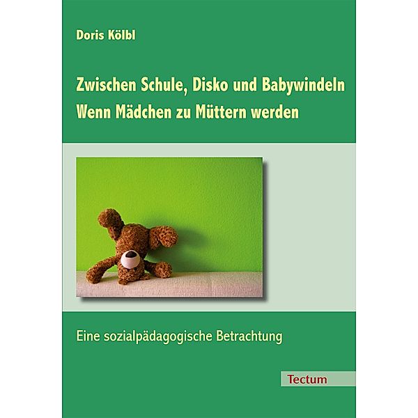 Zwischen Schule, Disko und Babywindeln - Wenn Mädchen zu Müttern werden, Doris Kölbl