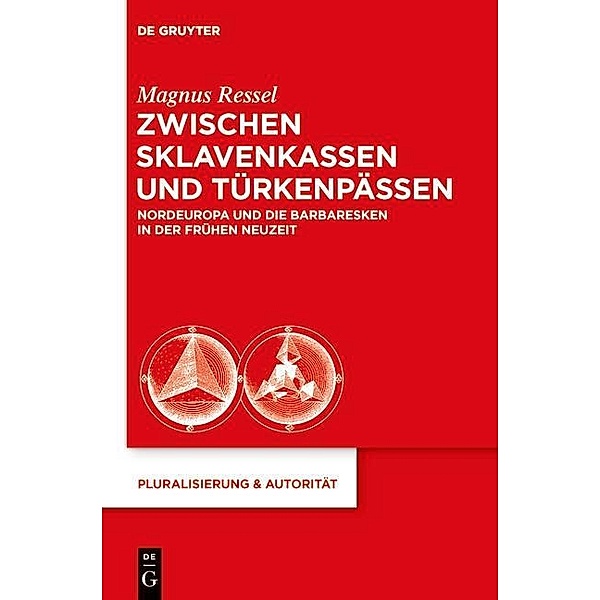 Zwischen Sklavenkassen und Türkenpässen / Pluralisierung & Autorität Bd.31, Magnus Ressel