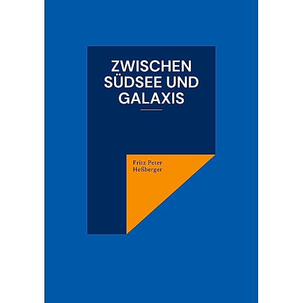 Zwischen Südsee und Galaxis, Fritz Peter Heßberger