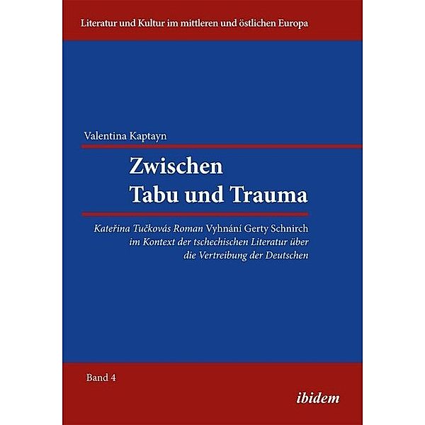 Zwischen Tabu und Trauma. Katerina Tuckovas Roman Vyhnani Gerty Schnirch im Kontext der tschechischen Literatur über die Vertreibung der Deutschen, Valentina Kaptayn