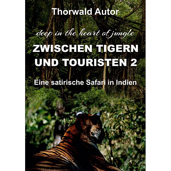 Zwischen Tigern und Touristen II / Zwischen Tigern und Touristen Bd.2, Thorwald Autor