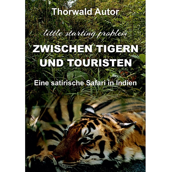 Zwischen Tigern und Touristen / Zwischen Tigern und Touristen Bd.1, Thorwald Autor