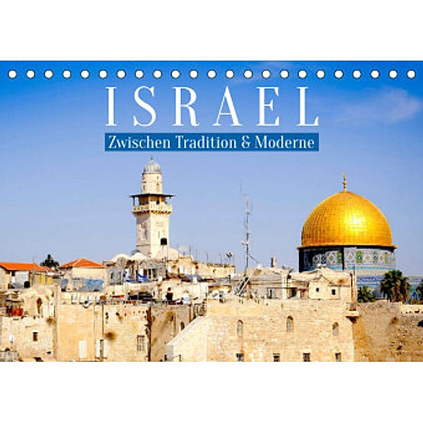 Zwischen Tradition und Moderne: Israel (Tischkalender 2022 DIN A5 quer), Calvendo