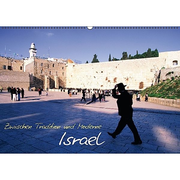 Zwischen Tradition und Moderne: Israel (Wandkalender 2014 DIN A2 quer)