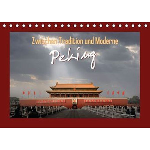 Zwischen Tradition und Moderne: Peking (Tischkalender 2016 DIN A5 quer), Calvendo
