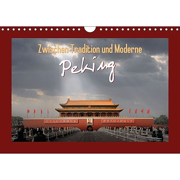 Zwischen Tradition und Moderne: Peking (Wandkalender 2014 DIN A4 quer)