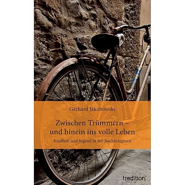 Zwischen Trümmern - und hinein ins volle Leben, Gerhard Jakubowski