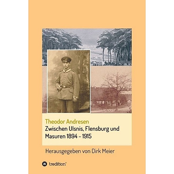 Zwischen Ulsnis, Flensburg und Masuren 1894 - 1915, Dirk Meier