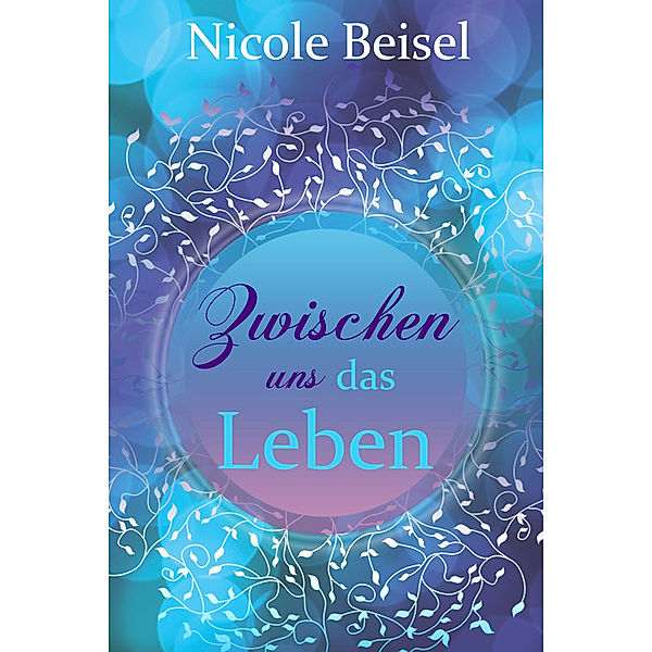 Zwischen uns das Leben, Nicole Beisel