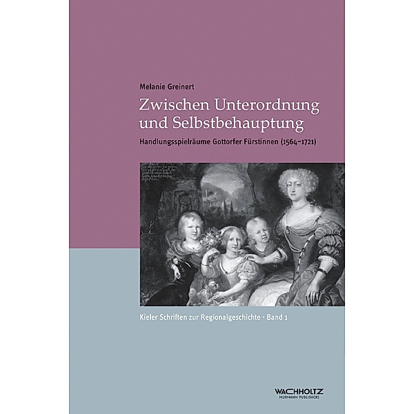 Zwischen Unterordnung und Selbstbehauptung / Kieler Schriften zur Regionalgeschichte Bd.1, Melanie Greinert