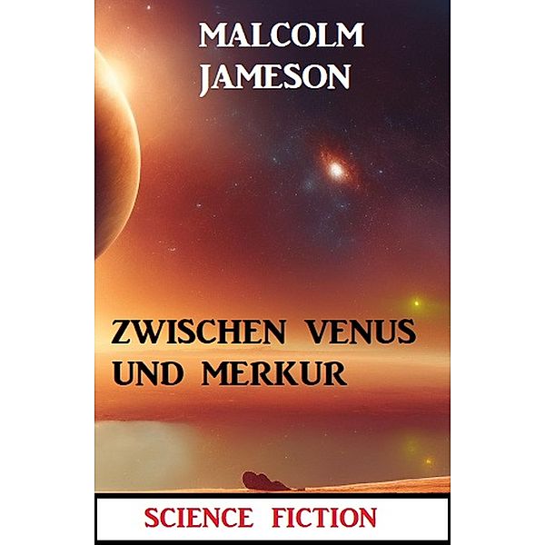 Zwischen Venus und Merkur: Science Fiction, Malcolm Jameson