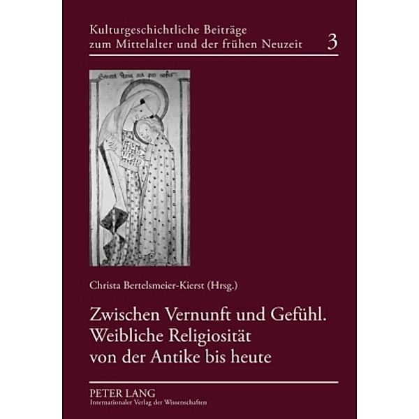 Zwischen Vernunft und Gefühl. Weibliche Religiosität von der Antike bis heute