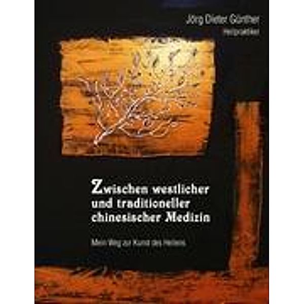 Zwischen westlicher und traditioneller chinesischer Medizin, Jörg Dieter Günther