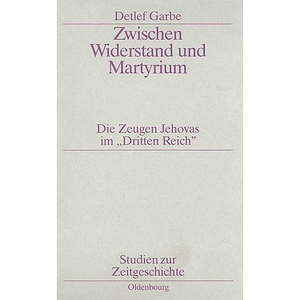 Zwischen Widerstand und Martyrium / Studien zur Zeitgeschichte Bd.42, Detlef Garbe