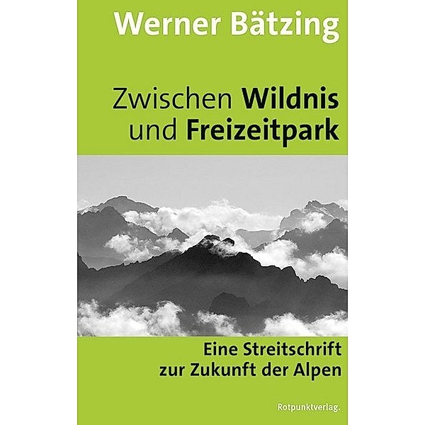 Zwischen Wildnis und Freizeitpark, Werner Bätzing