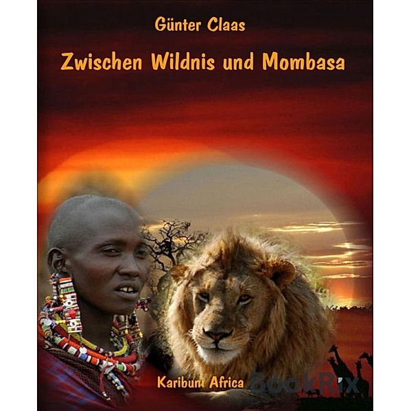 Zwischen Wildnis und Mombasa, Günter Claas