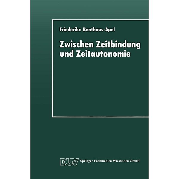 Zwischen Zeitbindung und Zeitautonomie / DUV Sozialwissenschaft, Friederike Benthaus-Apel