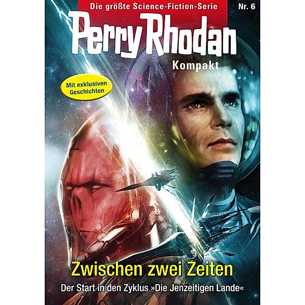 Zwischen zwei Zeiten / Perry Rhodan - Kompakt Bd.6, Michelle Stern, Uwe Anton, Hubert Haensel, Marc A. Herren, Michael Marcus Thurner